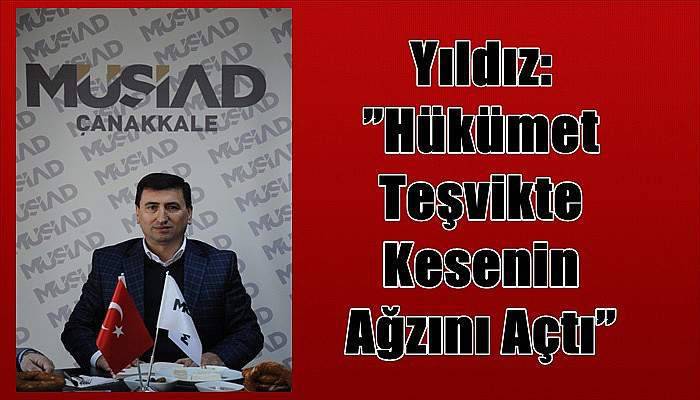 Yıldız:”Hükümet Teşvikte Kesenin Ağzını Açtı”