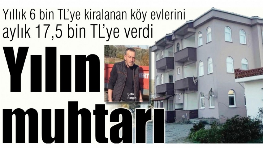 Yıllık 6 bin TL’ye kiralanan köy evlerini aylık 17,5 bin TL’ye verdi, 'Yılın muhtarı'