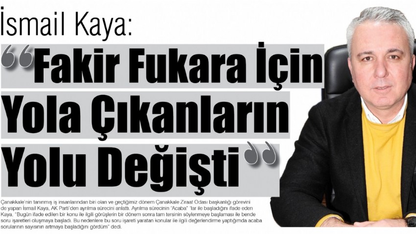 Kaya : “Fakir Fukara İçin Yola Çıkanların Yolu Değişti”