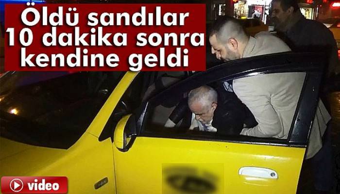  Öldü sandılar, 10 dakika sonra kendine geldi