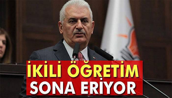 Başbakan Binali Yıldırım: İkili öğretim sona eriyor