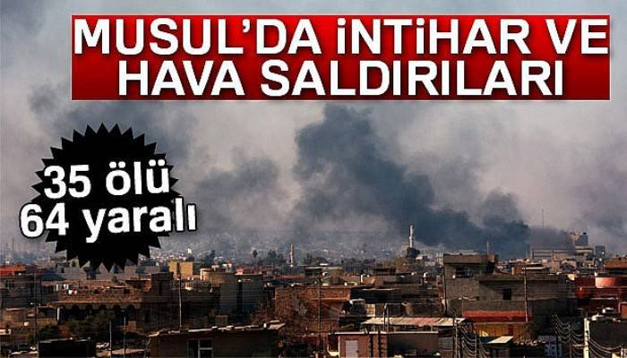 Musul'da intihar ve hava saldırıları: 35 ölü, 64 yaralı