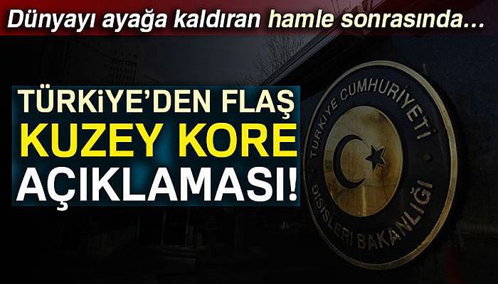 Dışişleri Bakanlığı'ndan flaş Kuzey Kore açıklaması!