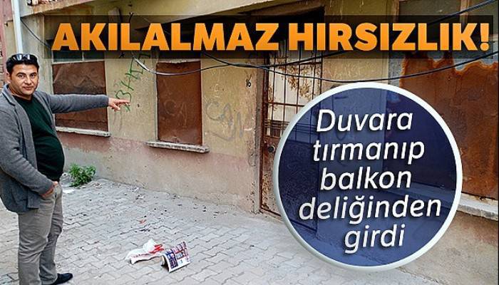 Akılalmaz hırsızlık: Duvara tırmanıp, balkon deliğinden girdi