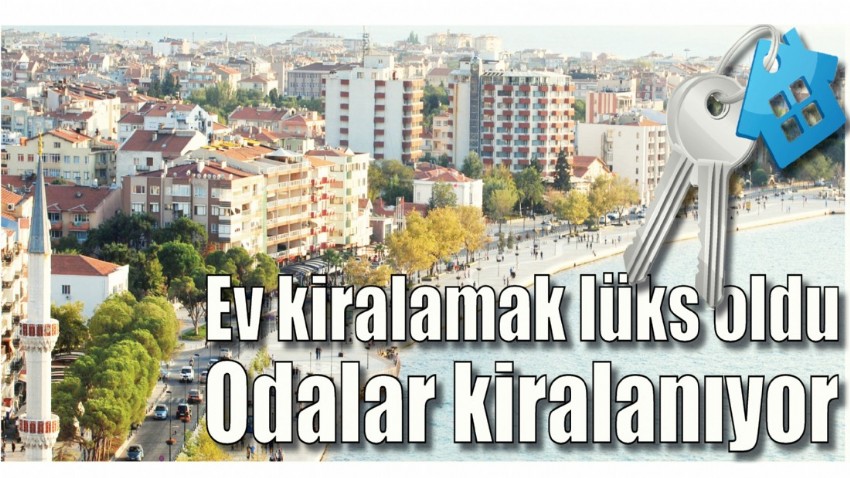 Ev kiralamak lüks oldu, odalar kiralanıyor