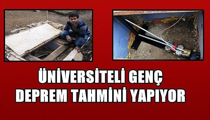 Üniversiteli Genç Deprem Tahmini Yapıyor