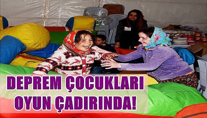 Deprem Çocukları Oyun Çadırında!