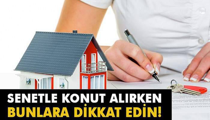  Senetle konut alırken bunlara dikkat edin!