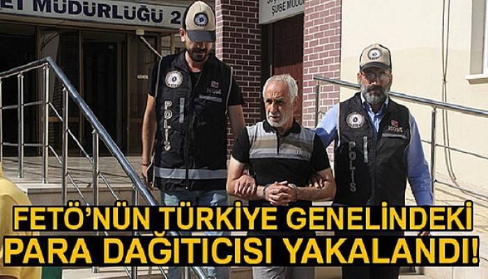 FETÖ’nün Türkiye genelindeki para dağıtıcısı yakalandı