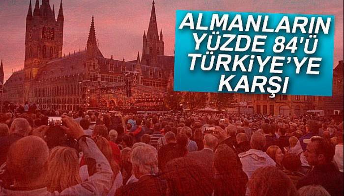 Almanların yüzde 84'ü Türkiye’ye karşı