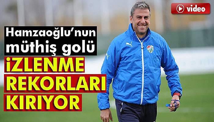 Hamza Hamzaoğlu’nun golü izlenme rekorları kırıyor