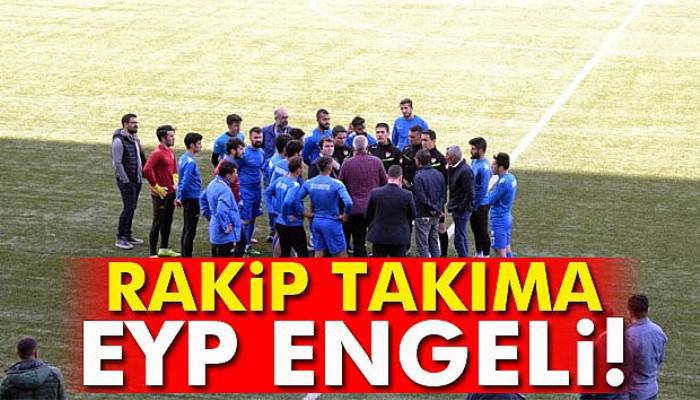  Rakip takıma EYP engeli: Maç tatil edildi