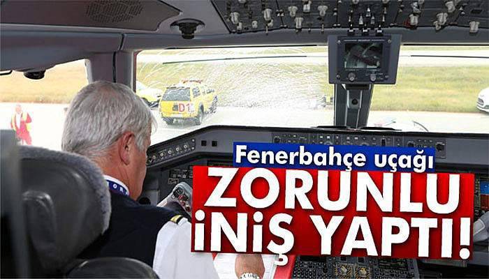 Fenerbahçe uçağı zorunlu iniş yaptı