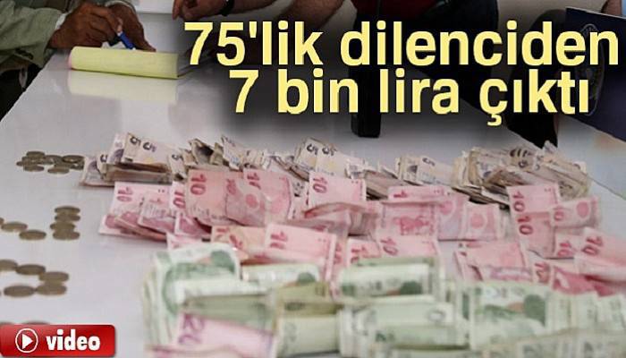 75'lik dilenciden 7 bin lira çıktı