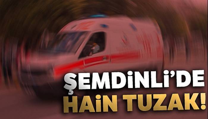 Şemdinli'de hain tuzak: 1 ölü