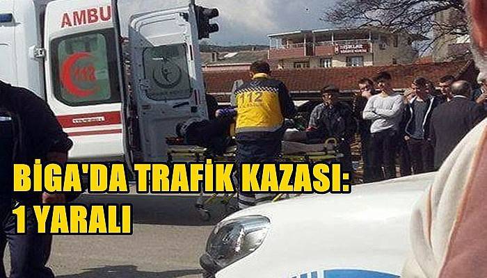  Biga'da Trafik Kazası: 1 Yaralı