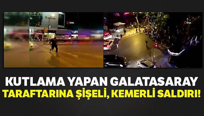 Bağdat Caddesi'nde kutlama yapan Galatasaray taraftarına şişeli, kemerli saldırı