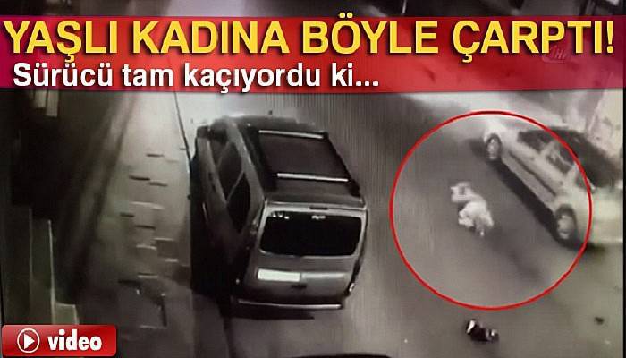 Yaşlı kadına aracın çarpma anı güvenlik kamerasında