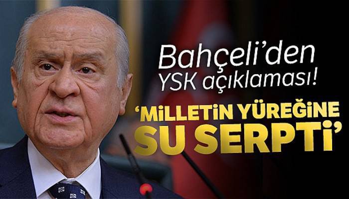 Bahçeli'den YSK açıklaması! 'Milletin yüreğine su serpti'