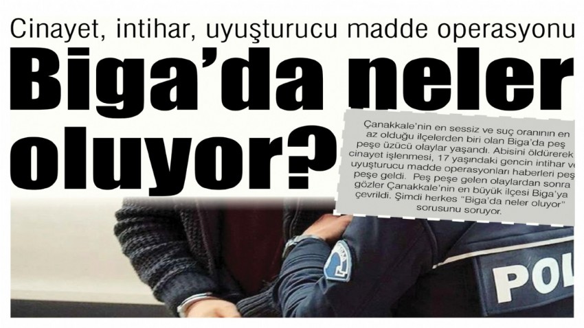 Cinayet, intihar, uyuşturucu madde operasyonu, Biga’da neler oluyor?