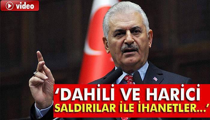 Yıldırım: 'Dahili ve harici saldırılar ile ihanetler...'