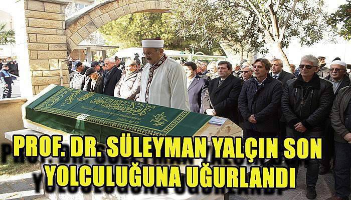 Prof. Dr. Süleyman Yalçın son yolculuğuna uğurlandı