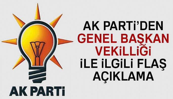 AK Parti'den Genel Başkan Vekilliği ile ilgili flaş açıklama