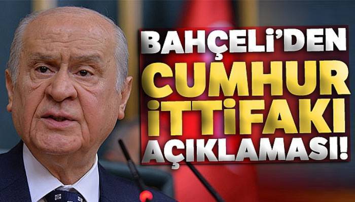 MHP Genel Başkanı Bahçeli'den Cumhur ittifakı açıklaması!