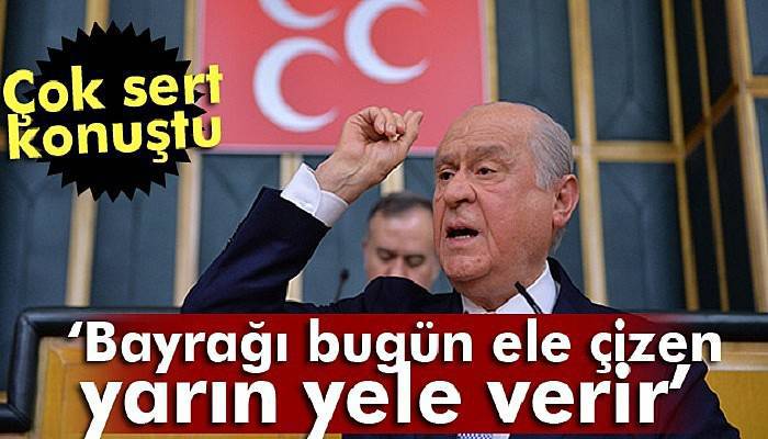 MHP Lideri Devlet Bahçeli: Bayrağı bugün ele çizen yarın yele verir