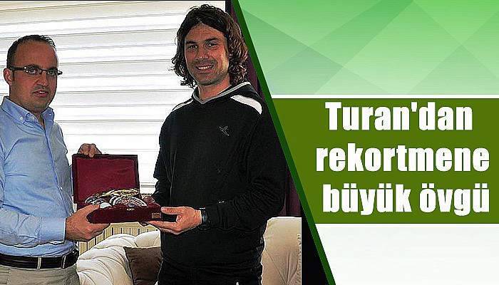 Turan'dan rekortmene büyük övgü