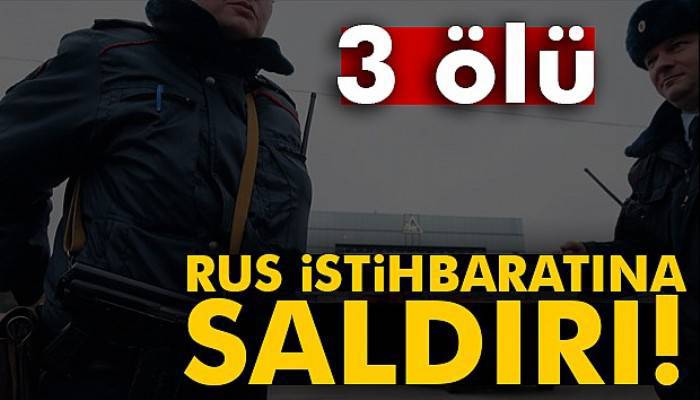  Rus istihbaratına saldırı: 3 ölü