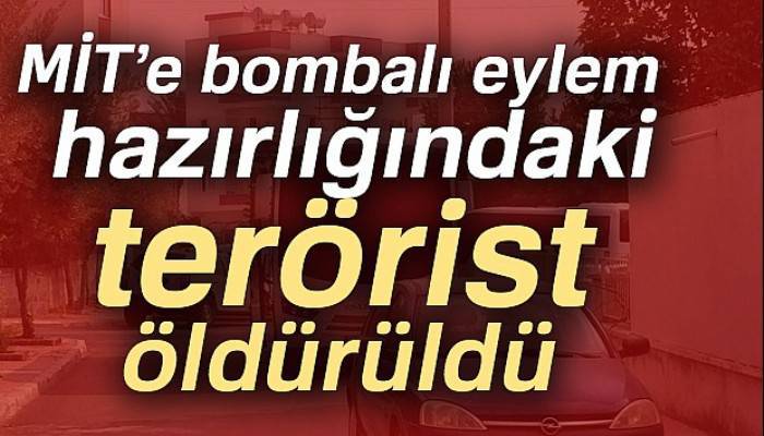 Mersin'de MİT'e bombalı eylem hazırlığındaki terörist öldürüldü