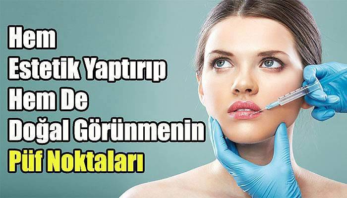 Hem Estetik Yaptırıp Hem De Doğal Görünmenin Püf Noktaları