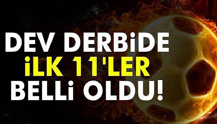 Galatasaray ve Fenerbahçe derbisinin ilk 11'leri belli oldu