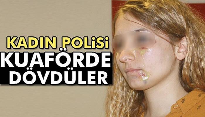  Kadın polisi kuaförde dövdüler