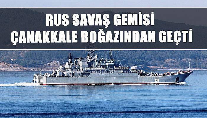 Rus savaş gemisi Çanakkale boğazından geçti