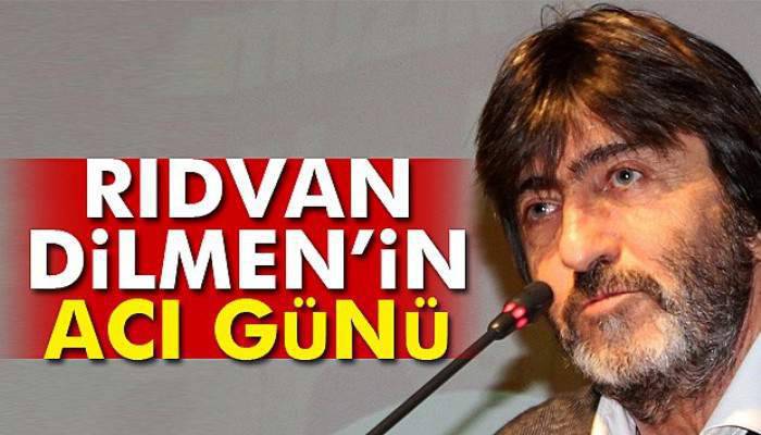  Rıdvan Dilmen’in acı günü