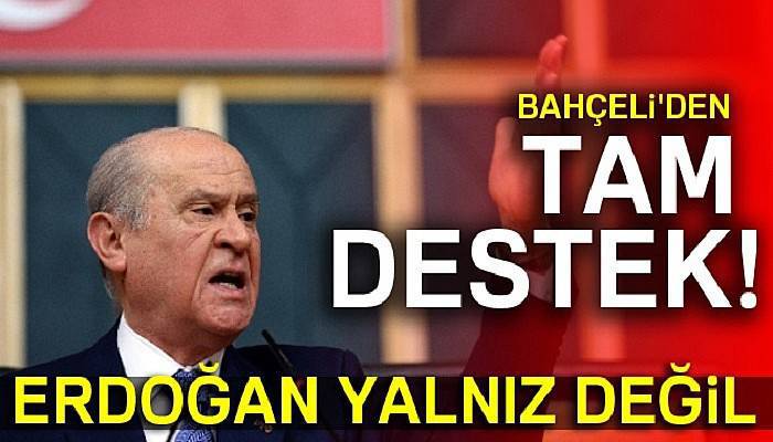  Bahçeli'den tam destek: Erdoğan yalnız değil