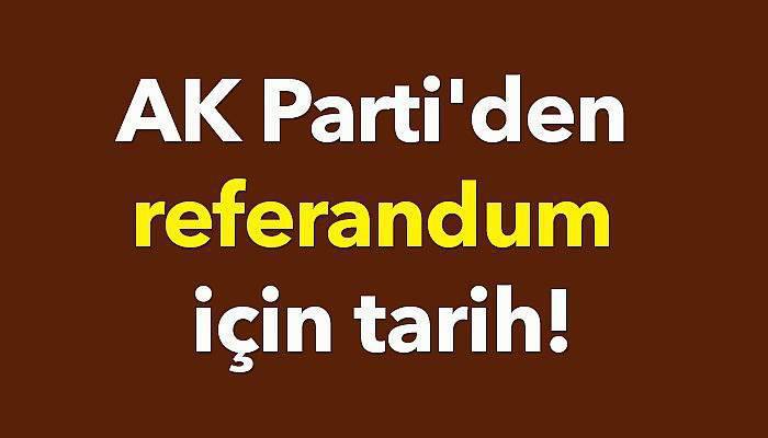 AK Parti'den referandum için tarih!