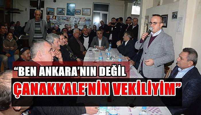  “Ben Ankara’nın değil Çanakkale’nin vekiliyim”