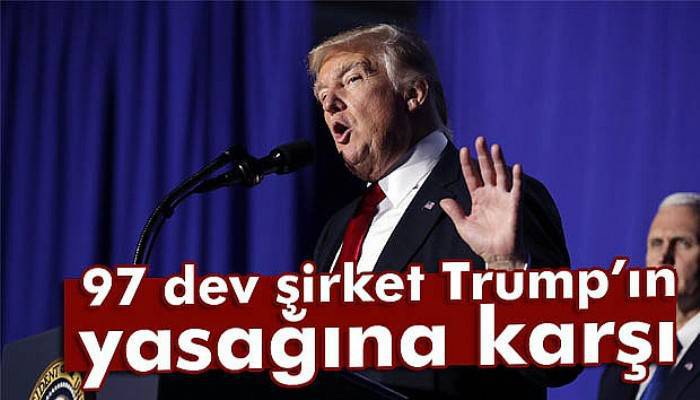  97 dev şirket Trump’ın yasağına karşı 