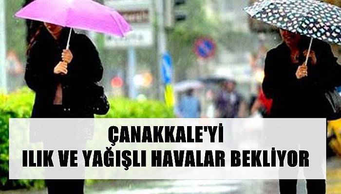 Çanakkale'yi Ilık Ve Yağışlı Havalar Bekliyor