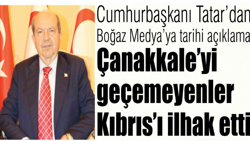 Cumhurbaşkanı Tatar’dan Boğaz Medya’ya tarihi açıklama: 