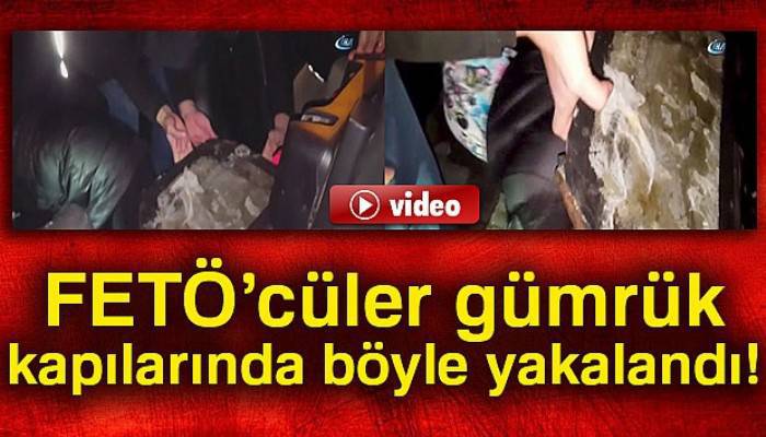 FETÖ’cüler gümrük kapılarında böyle yakalandı