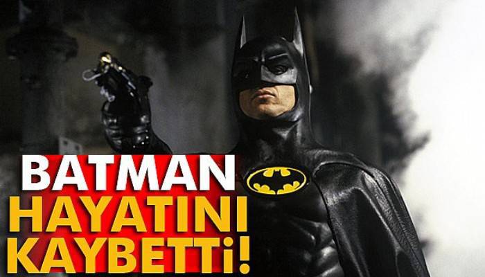 ’Batman’ hayatını kaybetti