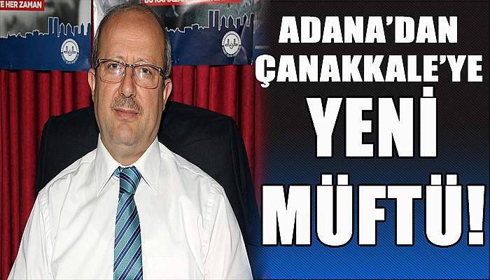 Adana'dan Çanakkale’ye yeni müftü