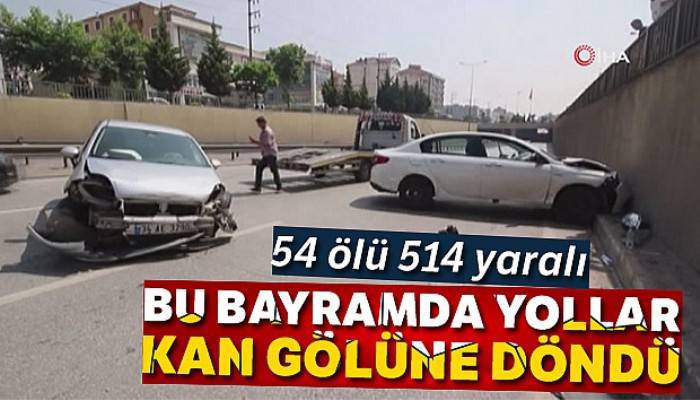 Ramazan Bayramı'nın bilançosu ağır oldu: 54 kişi öldü 514 kişi yaralandı