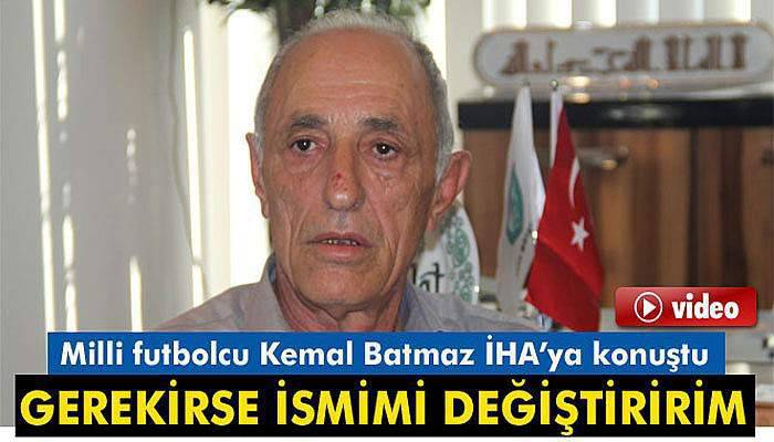 Milli futbolcu Kemal Batmaz: Gerekirse ismimi değiştiririm