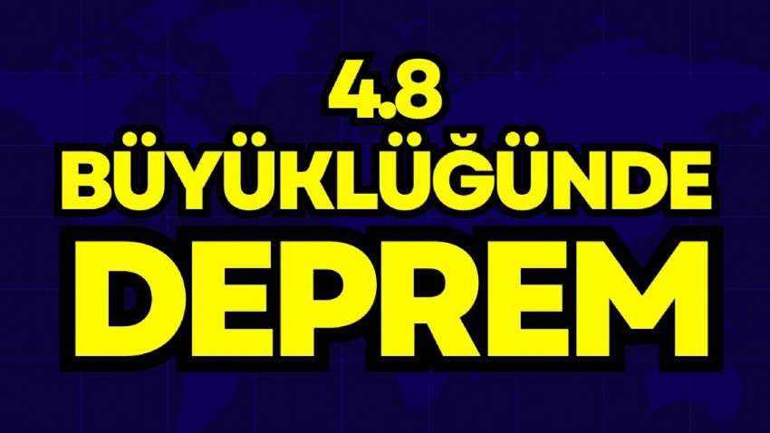 4.8 büyüklüğünde deprem oldu!