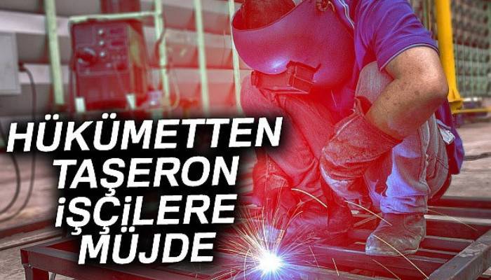 Hükümetten taşeron işçilere müjde